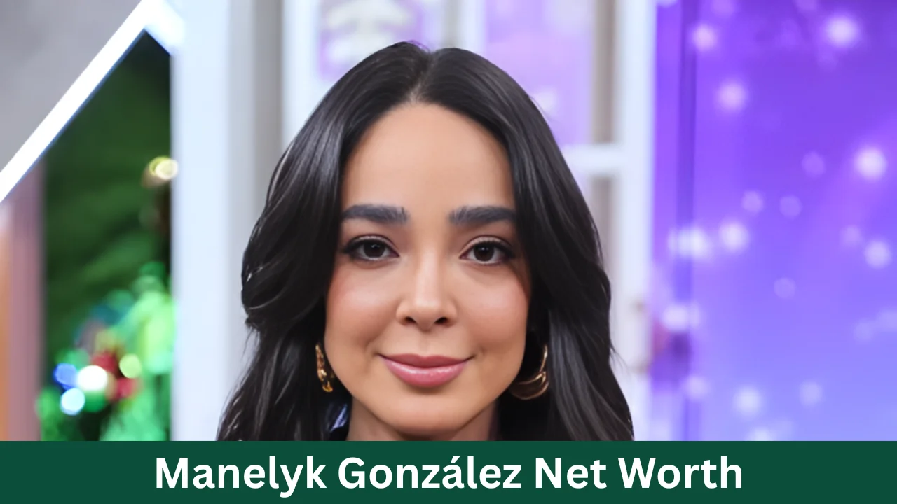 Manelyk González Net Worth