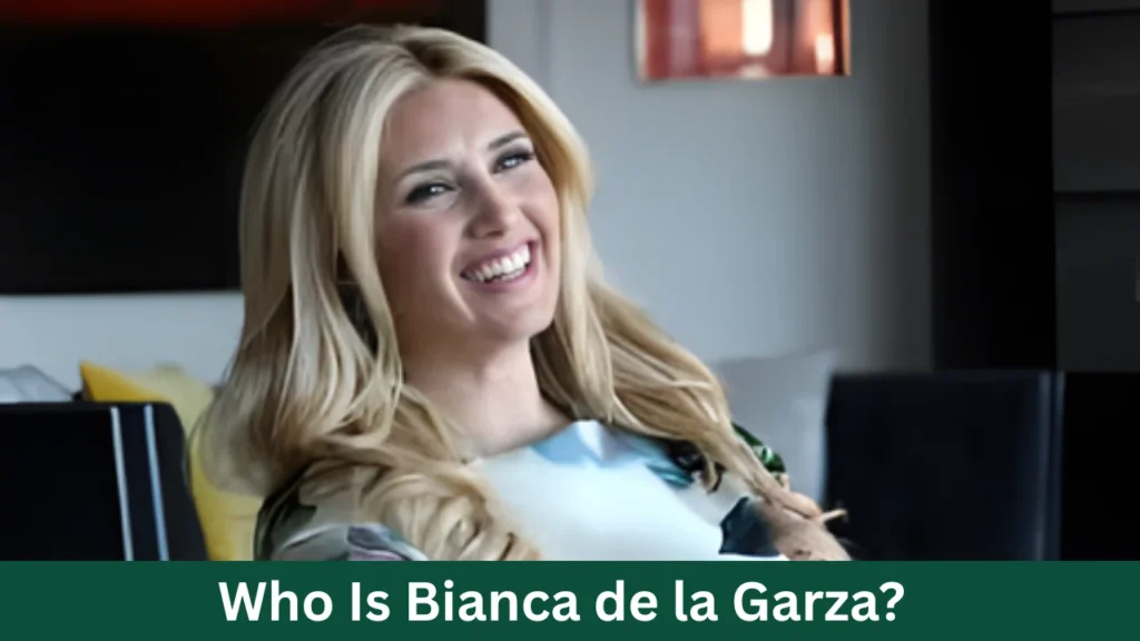Who Is Bianca de la Garza?