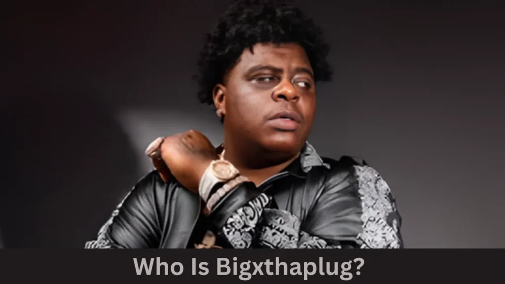 Who Is Bigxthaplug?