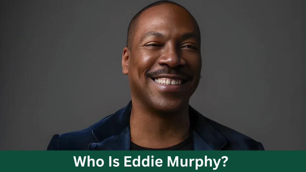 Who Is Eddie Murphy?
