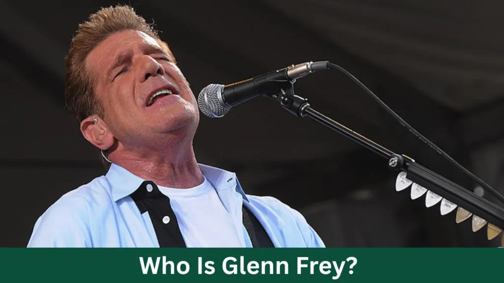 Who Is Glenn Frey?