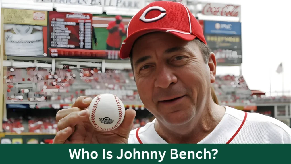 Who Is Johnny Bench?