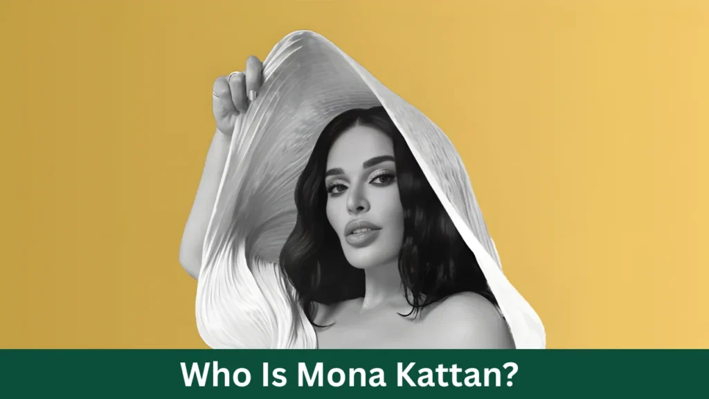 Who Is Mona Kattan?