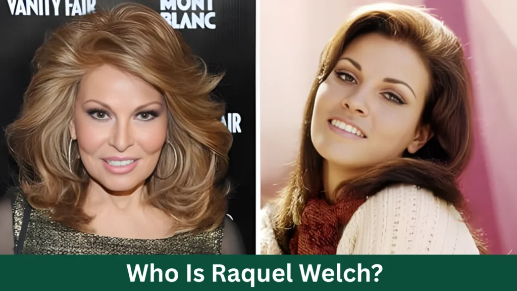 Who Is Raquel Welch?