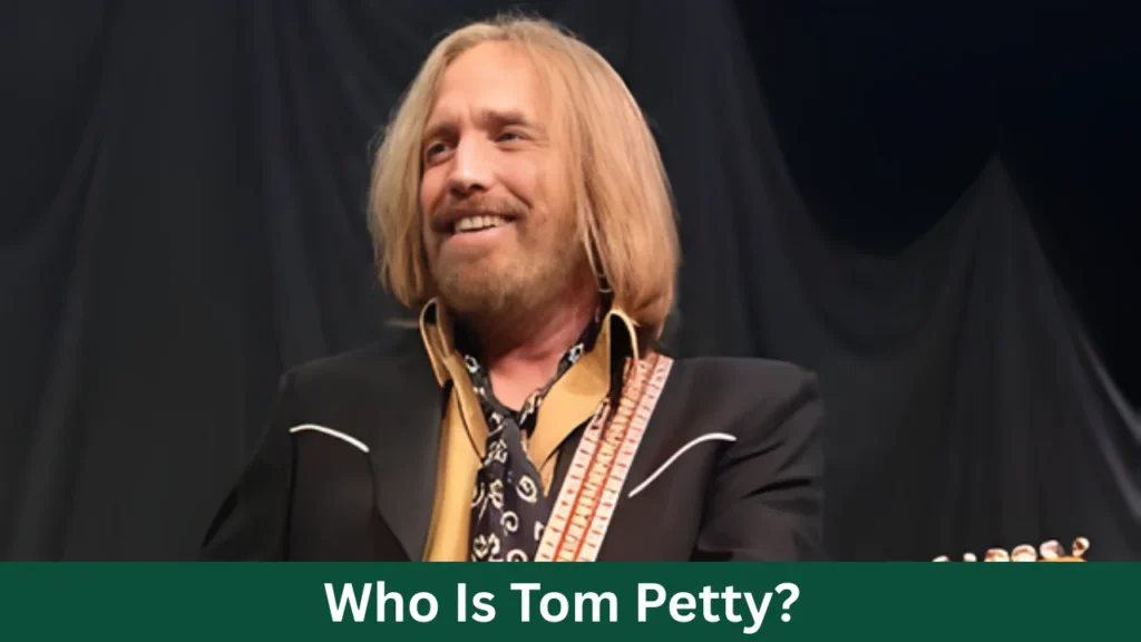 Who Is Tom Petty?