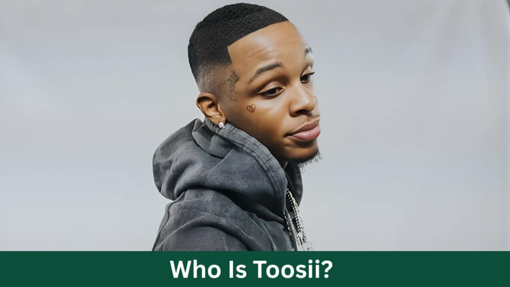 Who Is Toosii?