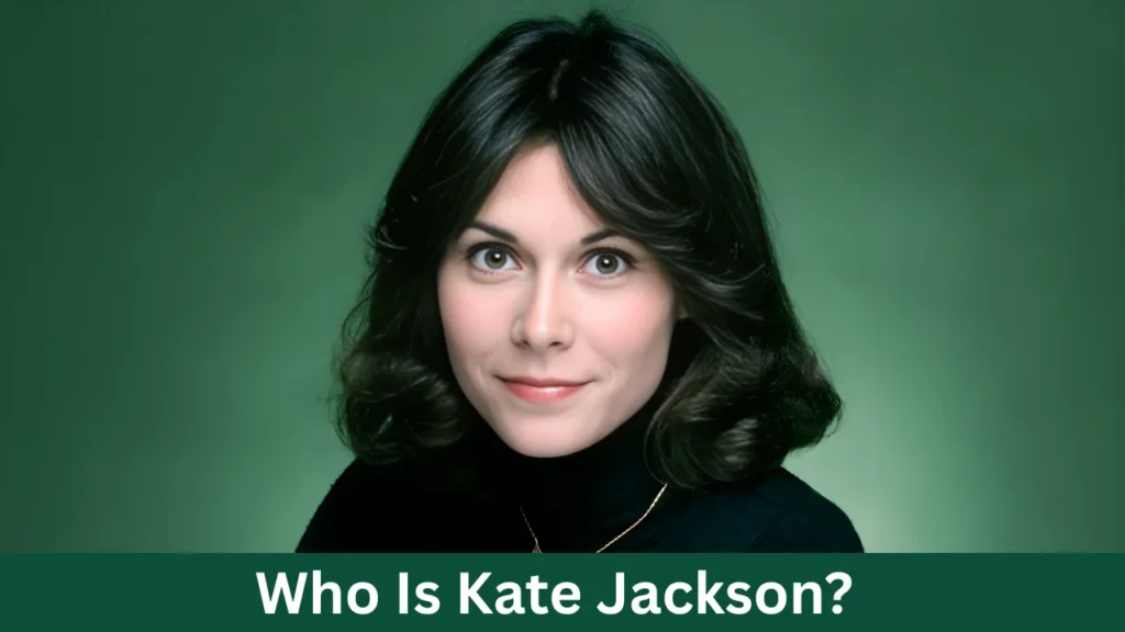 Who Is Kate Jackson?