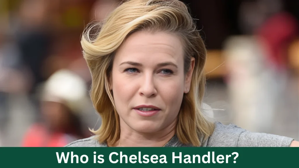 Who is Chelsea Handler?