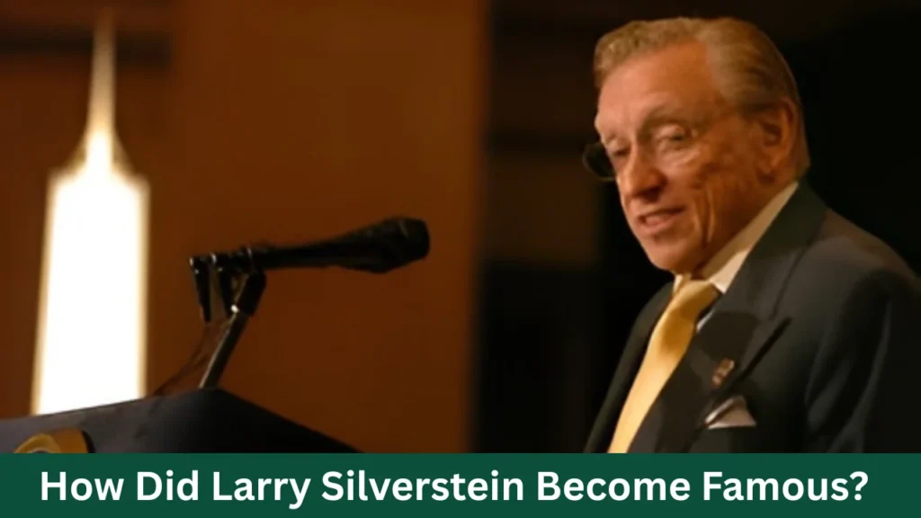 How Did Larry Silverstein Become Famous?