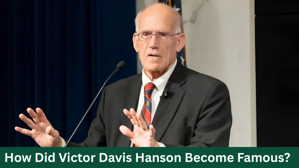 How Did Victor Davis Hanson Become Famous?