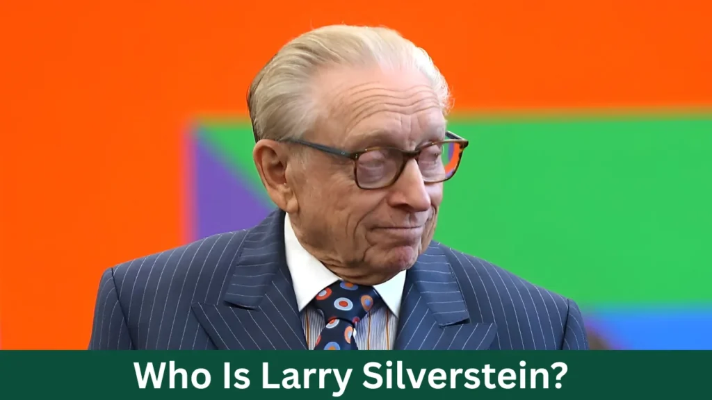 Who Is Larry Silverstein?